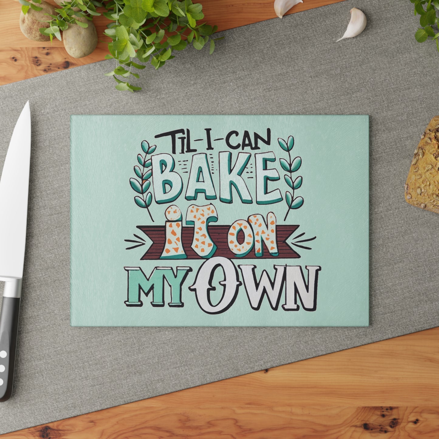 Till I Can Bake It On My Own Glass Cutting Board