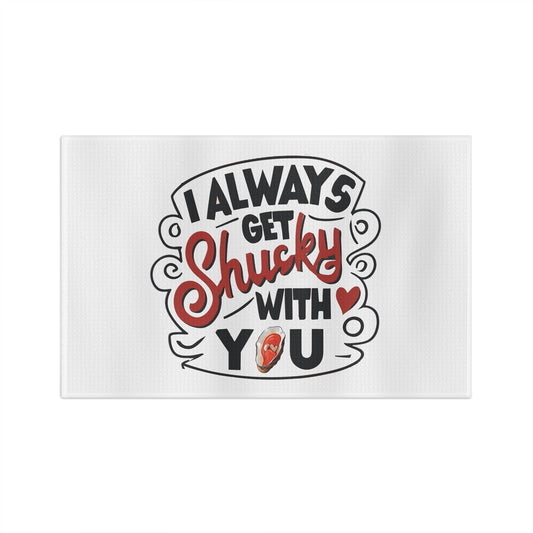 I Always Get Shucky With You Tea Towel